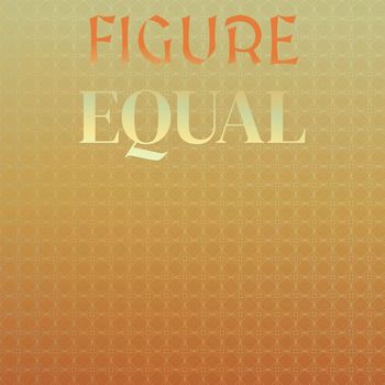 Various Artists - Figure Equal