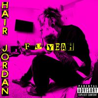Hair Jordan - F U Yeah (Explicit)