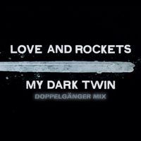 Love and Rockets - My Dark Twin (Doppelgänger Mix)