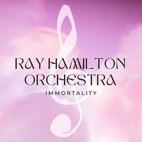Ray Hamilton Orchestra - Immortality