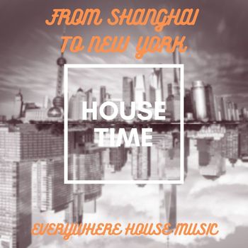 Various Artists - From Shanghai to New York (Everywhere House Music)