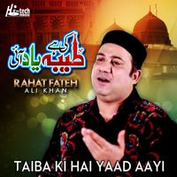 Rahat Fateh Ali Khan - Taiba Ki Hai Yaad Aayi