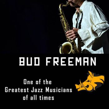 Bud Freeman - One of the Greatest Jazz Musicians of All Time (Remastered) - Bud Freeman