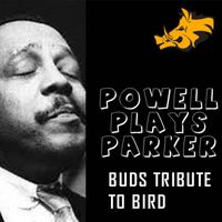 Bud Powell - Powell Plays Parker: Bud's Tribute to Bird