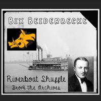 Bix Beiderbecke - Riverboat Shuffle - from the Archives (Remastered)