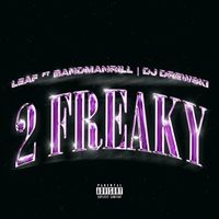 Leaf - 2 Freaky (feat. Bandmanrill, DJ Drewski) (Explicit)