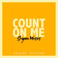 Shyam Moses - Count on Me (Reggae Version)