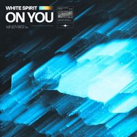White Spirit - On You