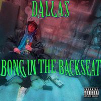 Dallas - Bong in the Backseat (Explicit)