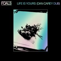 Foals - Life Is Yours (Dan Carey Dub)