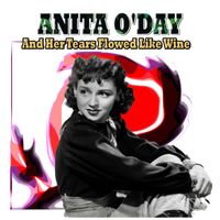 Anita O'Day - ANITA O'DAY And Her Tears Flowed Like Wine