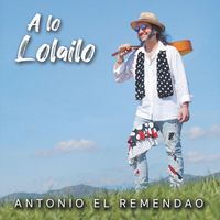 Antonio el Remendao - A Lo Lolailo