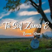 Beena Khan - Ta Sirf Zama E
