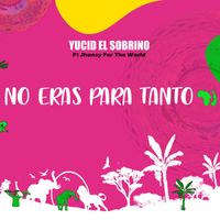 Yucid El Sobrino - No Eras Para Tanto (feat. Jhonsy for the World)