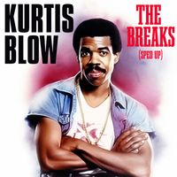 Kurtis Blow - The Breaks (Re-Recorded - Sped Up)