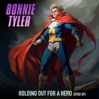 Bonnie Tyler - Holding Out For A Hero (Re-Recorded - Sped Up)