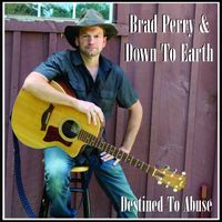 Brad Perry & Down to Earth - Deatined to Abuse
