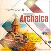 Gori Women’s Choir - Archaica