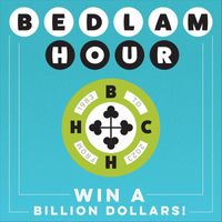 Bedlam Hour - Win a Billion Dollars