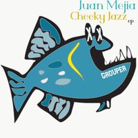 Juan Mejia - Cheeky Jazzin EP