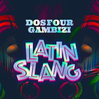 Gambizi & Dos Four - Latin Slang
