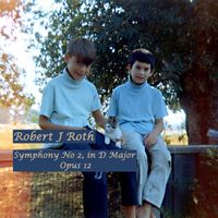 Robert J Roth - Symphony No. 2 in D Major, Op. 12