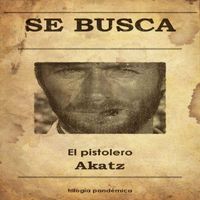 Akatz - Se Busca: El Pistolero, Trilogía Pandémica