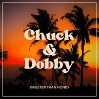 Chuck & Dobby - Sweeter Than Honey