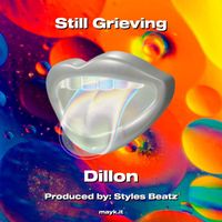 Dillon - Still Grieving (Explicit)