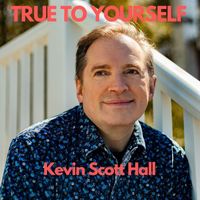 Kevin Scott Hall - True to Yourself