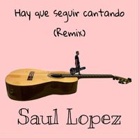 Saul Lopez - Hay que seguir cantando (Remix)