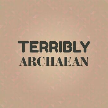 Various Artists - Terribly Archaean