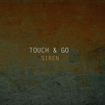 Touch & Go - Siren