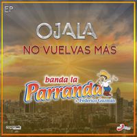 Banda La Parranda - Ojalá No Vuelvas Más