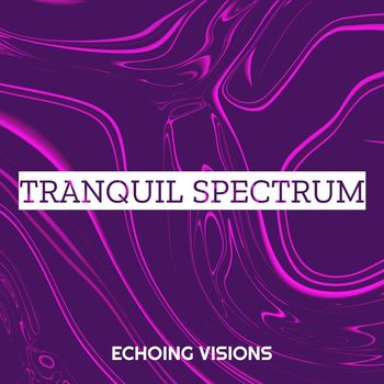 Echoing Visions - Tranquil Spectrum
