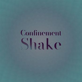 Various Artists - Confinement Shake