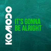Komodo - It's Gonna Be Alright