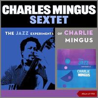 Charles Mingus Sextet - The Jazz Experiments of Charlie Mingus (Album of 1955)