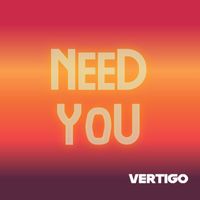 Vertigo - Need You