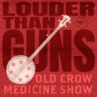 Old Crow Medicine Show - Louder Than Guns