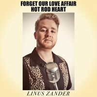 Linus Zander - Forget Our Love Affair / Hot Rod Heart