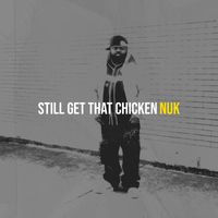 Nuk - Still Get That Chicken (Explicit)
