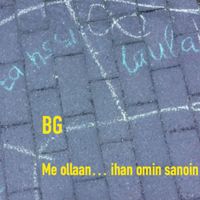 BG - Me ollaan (ihan omin sanoin)