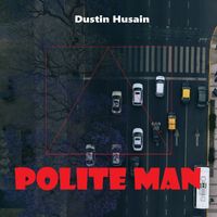 Dustin Husain - Polite Man