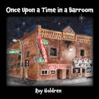 Roy Holdren - Once Upon a Time in a Barroom