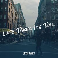 Jesse James - Life Takes Its Toll (Explicit)