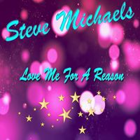 Steve Michaels - Love Me For A Reason