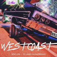 BOW LOW - West Coast (feat. Itz Mainy Da Smokeman)