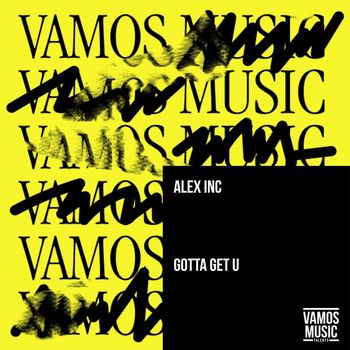 Alex Inc - Gotta Get U