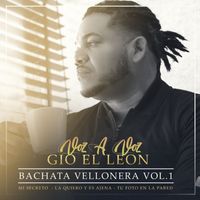 Voz a Voz & Gio el Leon - Bachata Vellonera, Vol. 1 (Mi Secreto / La Quiero Y Es Ajena / Tu Foto En La Pared)